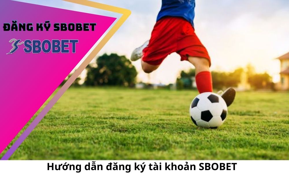 Hướng dẫn đăng ký tài khoản SBOBET