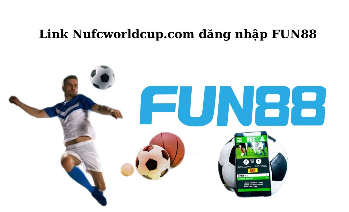 Link Nufcworldcup.com đăng nhập FUN88