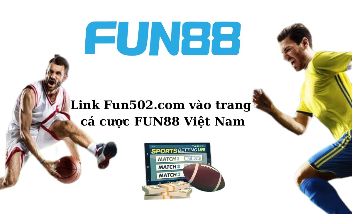 Link Fun502.com vào trang cá cược FUN88 Việt Nam